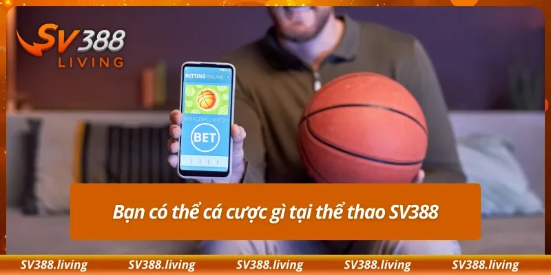Bạn có thể cá cược gì tại thể thao SV388