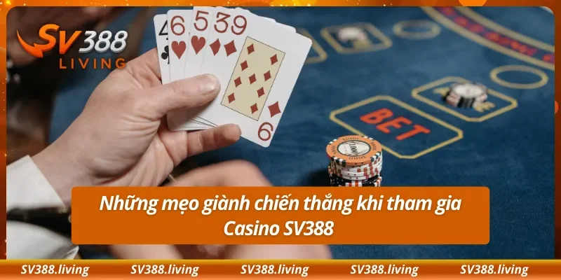 Những mẹo giành chiến thắng khi tham gia Casino SV388