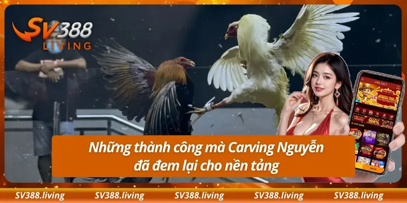 Những thành công mà Carving Nguyễn đã đem lại cho nền tảng