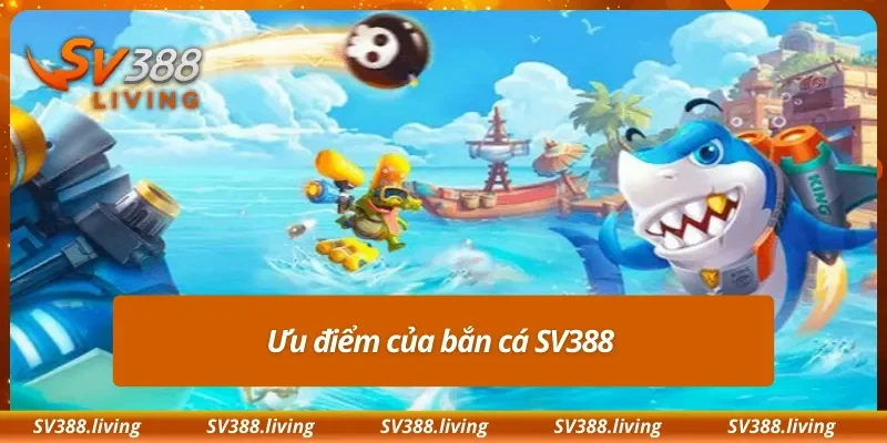 Ưu điểm của bắn cá SV388